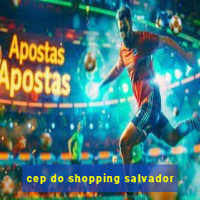 cep do shopping salvador